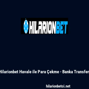 Hilarionbet Havale ile Para &Ccedil;ekme - Banka Transferi